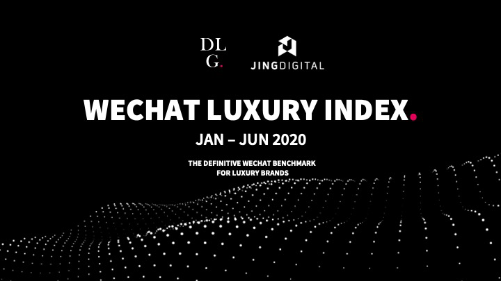 2020奢侈品微信公众号有何变化？ JINGdigital发布上半年行业报告